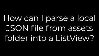Java :How can I parse a local JSON file from assets folder into a ListView?(5solution)