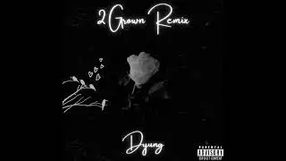 Dyung - 2 Grown (Remix)