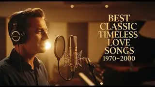 Best Classic Timeless Love Songs 1970&ndash;2000 | Golden Voices of Love & Time
