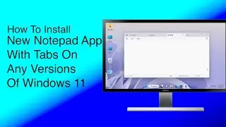 How To Install New Notepad With Tabs On Any Versions Of Windows 11