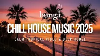 Chill House Music 2025 &ndash; Sunrise Mix | Calm Tropical Vibes & Deep House