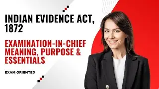 Examination-in-Chief &ndash; Meaning, Purpose & Essentials