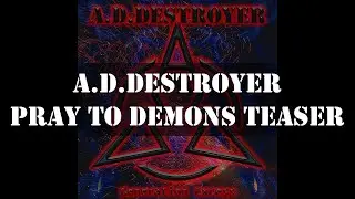 Introducing A.D.Destroyer! Pray To Demons Teaser