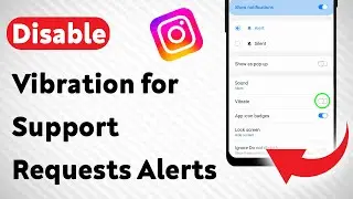 How To Disable Vibration for Support Requests Notifications on Instagram (Updated)