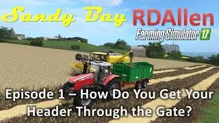 Farming Simulator 17 MP Sandy Bay E1 - Got It Through the Gate!