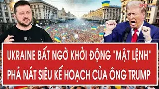 Nóng: Ukraine bất ngờ khởi động “mật lệnh”, tung đòn phá nát siêu kế hoạch của ông Trump