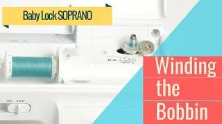 Winding the Bobbin - Sewing with Baby Lock SOPRANO