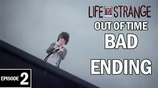 Life is Strange Episode 2 BAD ENDING - Out of Time Let's Play Gameplay
