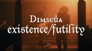 Dimsc&ucirc;a Live - Existence/Futility (Live at St. Mary Magdalene's Church, Boveney)
