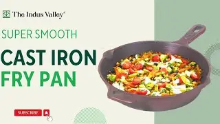 Super Smooth Cast Iron Frying Pan | Cast iron Skillet | Cast Iron Cookware | The Indus Valley