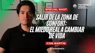 Salir de la ZONA DE CONFORT: el miedo real a cambiar de vida | Tequila Talks | Special Shot #4
