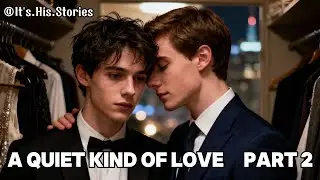 A Quiet Kind of Love Part 2 | Gay Stories | BL | It's.His.Stories