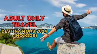 Top Adult-Only Travel Destinations 2024: No Kids Allowed!