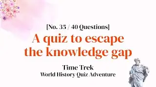 Get Them All Right and You Might Be a History Genius! 40-Question Challenge - History Quiz Ep. 35