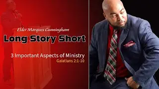 3 Important Aspects of Ministry | Elder Marques Cunningham