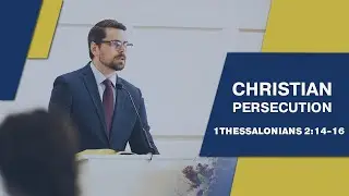Christian Persecution | 1 Thessalonians 2:14 - 16 | Grace and Truth Bible Church of Tulsa