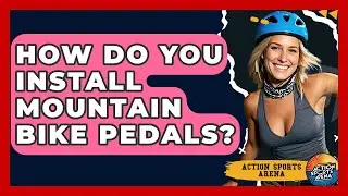 How Do You Install Mountain Bike Pedals? - Action Sports Arena