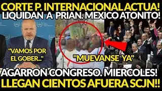CORTE PENAL ACTUA! ADIOS PRIAN, LLEGAN CIENTOS AFUERA SUPREMA CORTE, AGARROON EN CONGRESO MEXICO
