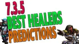 BEST HEALER CLASS PREDICTIONS 7.3.5 | Healer Rankings & Tier 21 Ranked | World of Warcraft: Legion