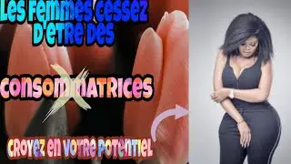 Les femmes cessez d'etre des consommatrices croyez en votre potentiel