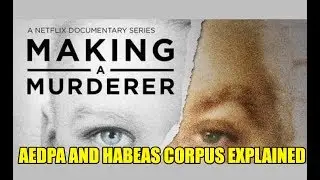 Making a Murderer: The 1996 Anti-Terrorism and Effective Death Penalty Act Explained