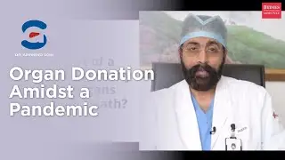 Organ Donation Amidst the Pandemic - Dr. A.S. Soin