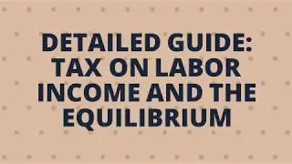 Detailed Guide: Tax On Labor Income And The Equilibrium