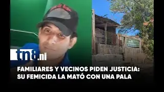 Femicidio sacude barrio de Managua: familiares exigen justicia por I.J.R.