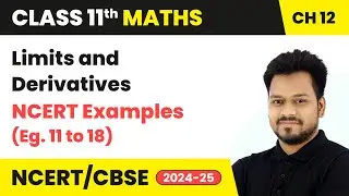 Limits and Derivatives - NCERT Examples (Eg. 11 to 18) | Class 11 Maths Chapter 12 | CBSE 2025-26