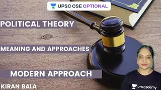 Political Theory | Meaning and Approaches | Modern Approach | UPSC CSE/IAS 2021 | Kiran Bala