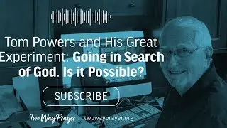 Tom Powers and His Great Experiment: Going in Search of God. Is it Possible?
