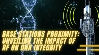 Base Stations Proximity: Unveiling the Impact of RF on DNA Integrity