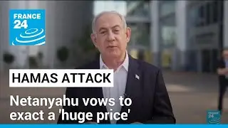 Israel's Netanyahu vows to exact a 'huge price' in response to deadly Hamas infiltration