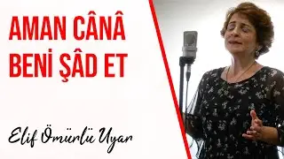 Elif Ömürlü Uyar - Aman Cânâ Beni Şâd Et