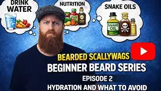 Beginner Beard Series Episode 2 Hydration, Nutrition and Snake oils #Beard #BeardCare 