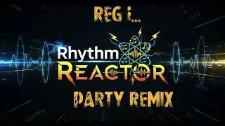 Rhythm Reactor  - Reg I... (Party Remix)
