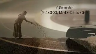 O Semeador   Mt 13 3&ndash;23; Mc 4 3&ndash;20; Lc 8 5&ndash;15