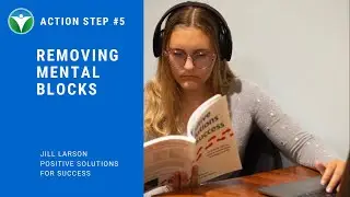 Action Step #5 - Removing Mental Blocks