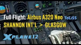 Ultra-Realism in X-Plane 12 : ToLiss A320 NEO Flight Ops | Shannon to Glasgow