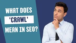 What Does 'Crawl' Mean in SEO? | Understanding Search Engine Crawling