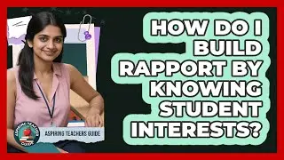 How Do I Build Rapport By Knowing Student Interests?
