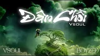 Đ&Acirc;M CHỒI - VSOUL  ( Official Visualizer ) ( Prod by Boyzed )