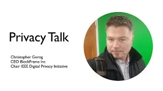 Privacy Talk with Christopher Gorog, CEO BlockFrame Inc and Chair IEEE Digital Privacy Initiative