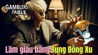 Gamblers Table - T&ocirc;i chỉ ngồi 1 chỗ Lật Đồng Xu cũng ra tiền