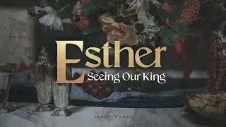 Esther: Seeing Our King | Week 5 | Esther 5:1-6:11