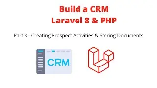 Build a CRM with Laravel 8 - Creating Prospect Activities & Storing Documents