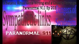 Paranormal 911 Ep 203: A Satanic Ritual Gone Wrong and a Ghost's Revenge