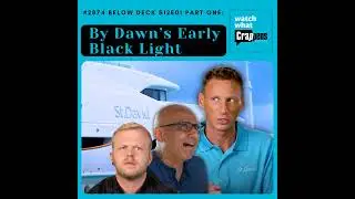 #2874  Below Deck S12E01 Part One: By Dawn&rsquo;s Early Black Light