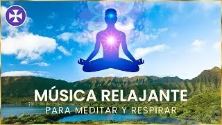 M&uacute;sica Relajante para Meditar, Respirar, dormir, calmar la mente y las emociones