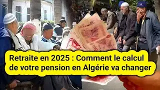 Retraite en 2025 : Comment le calcul de votre pension en Alg&eacute;rie va changer